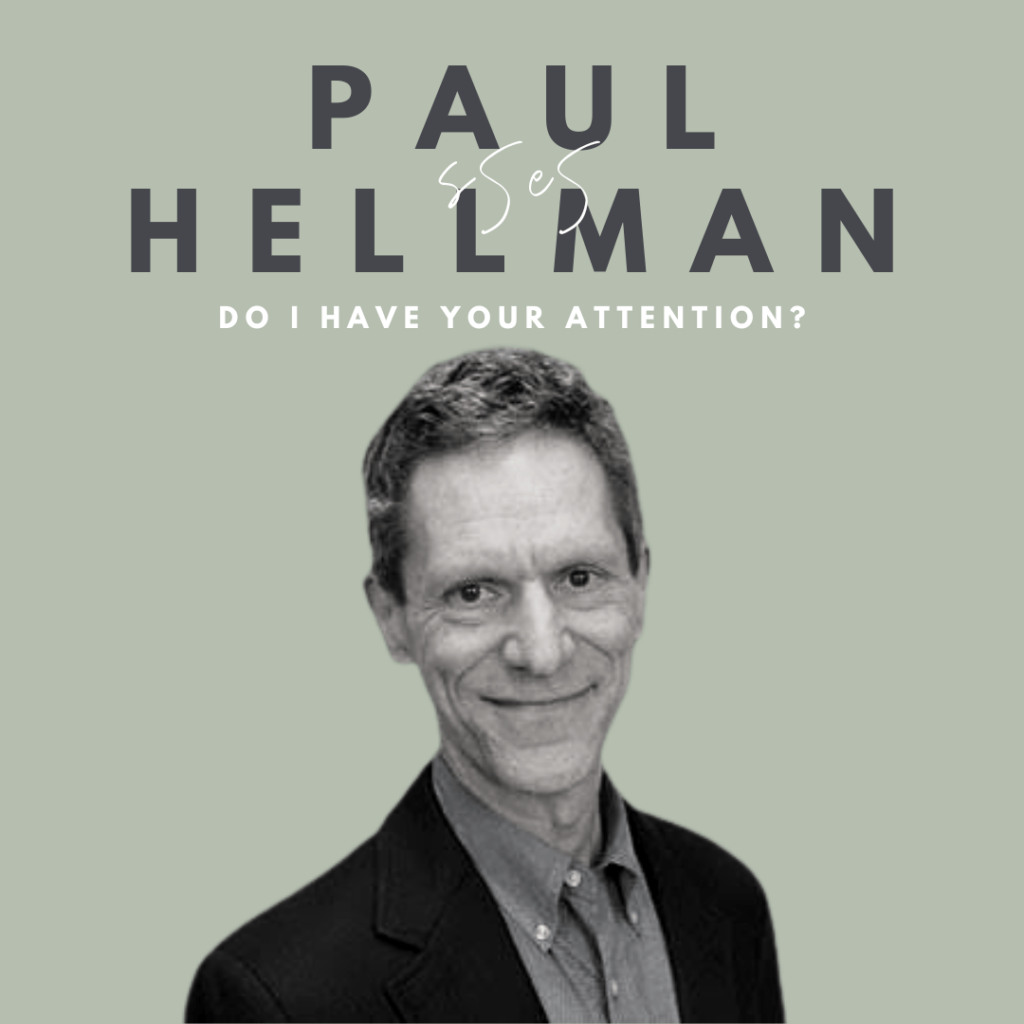 Do I Have Your Attention? (Paul Hellman)