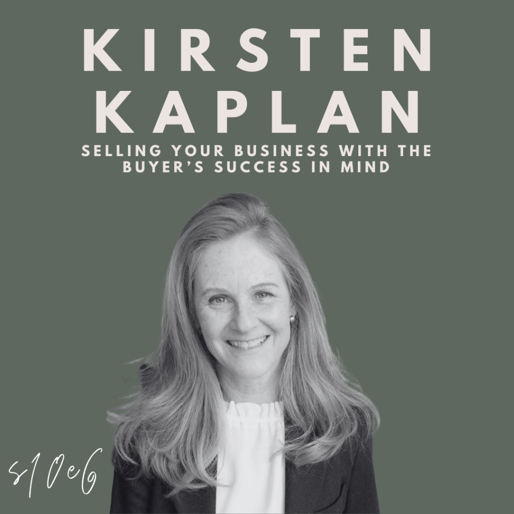 Selling Your Business with the Buyer’s Success in Mind (Kirsten Kaplan)