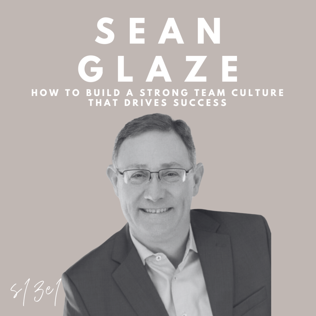 How to Build a Strong Team Culture That Drives Success (Sean Glaze)