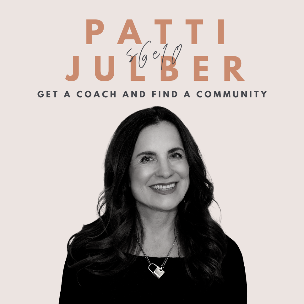 Get a Coach and Find a Community (Patti Julber)