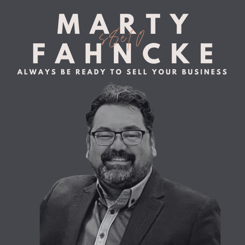 Always Be Ready to Sell Your Business (Marty Fahncke)