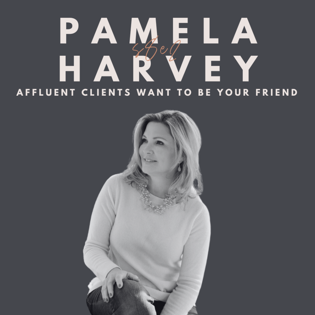 Affluent Clients Want to be Your Friend (Pamela Harvey)