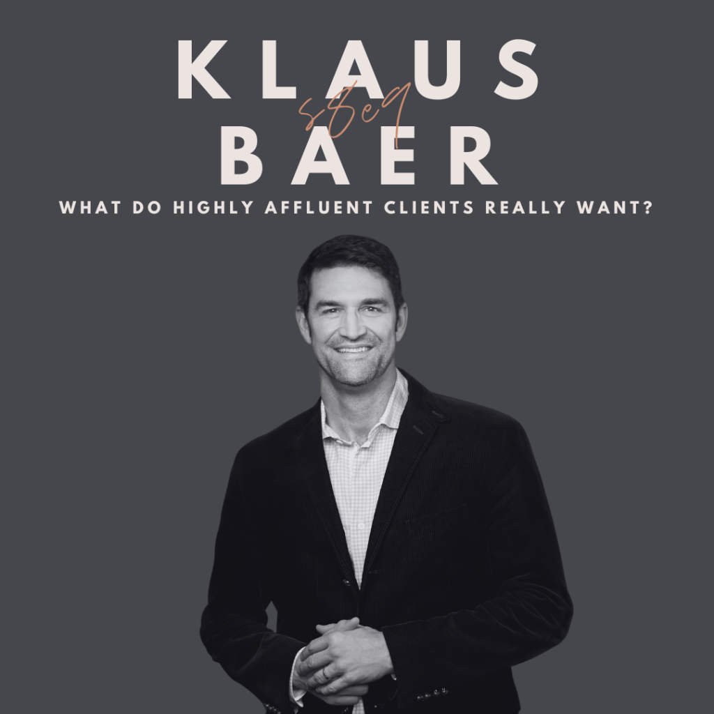 What Do Highly Affluent Clients Really Want? (Klaus Baer)